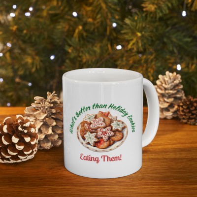 What's Better Than Holiday Cookies Ceramic Mug 11oz