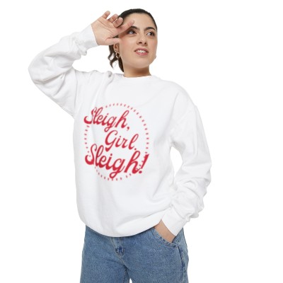 The "Sleigh, Girl. Sleigh!" Unisex Garment-Dyed Sweatshirt