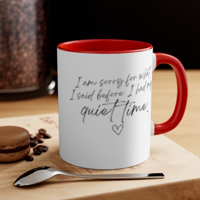 "Sorry for what I said before my quiet time" Colorful Accent Mugs, 11oz