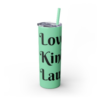 Love Kindness Laughter - Skinny Tumbler with Straw, 20oz