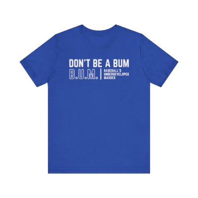 Don't Be A BUM Tshirt | Healthy Velo