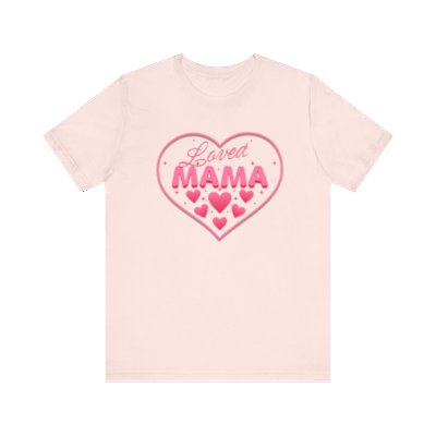 Loved Mama Mother's Day Valentine's Day Pink Heart Unisex Jersey Short Sleeve Tee