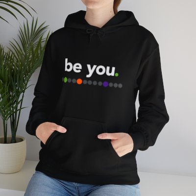 be you. Hoodie Sweatshirt