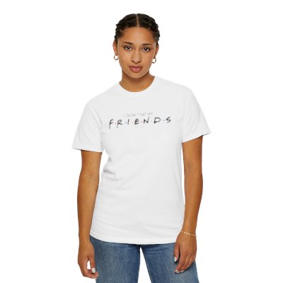 I Don't Eat My Friends: Unisex Garment-Dyed T-shirt