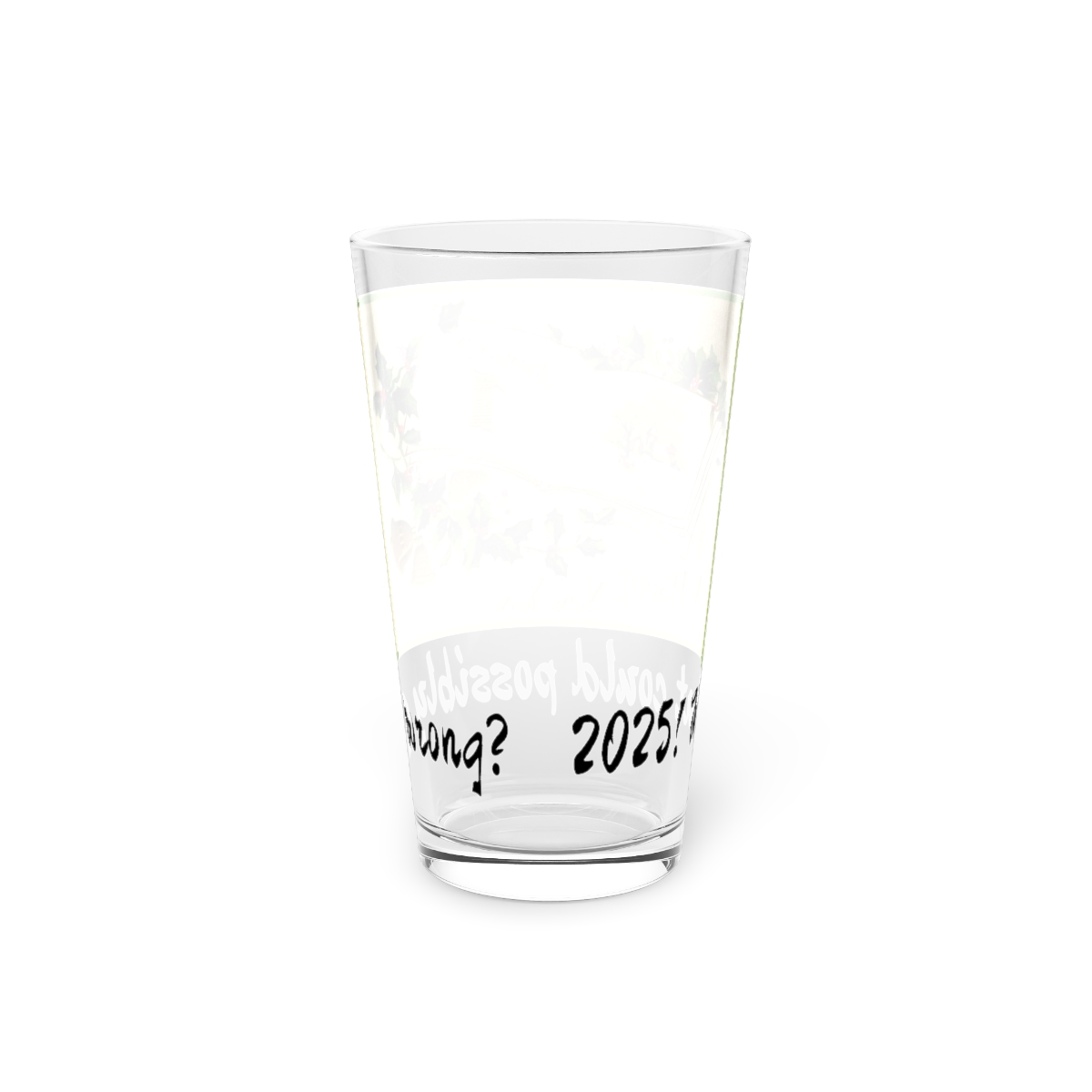 2025! What Could Possibly Go Wrong?  - Postcard Pint Glass - 16oz product thumbnail image