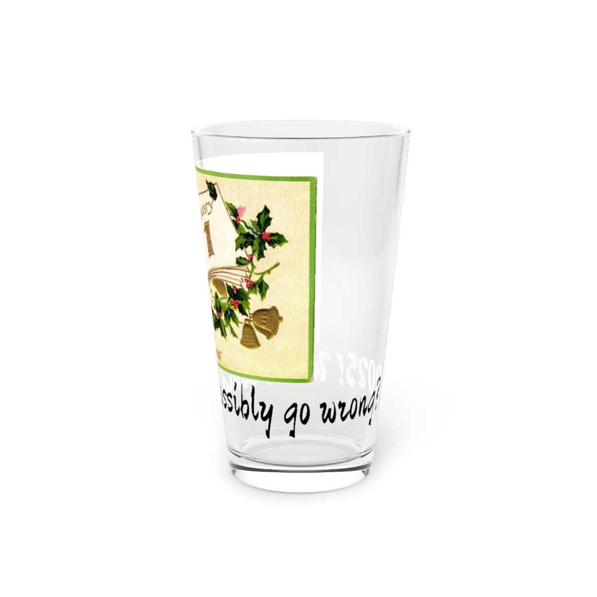 2025! What Could Possibly Go Wrong?  - Postcard Pint Glass - 16oz product thumbnail image