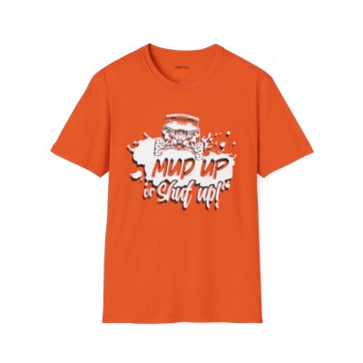 Mud Up Or Shut Up Softstyle T-Shirt