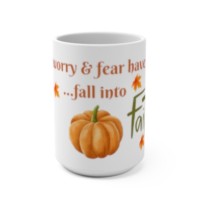 When Worry & Fear Have A Grip...Fall Into Faith 15oz Mug