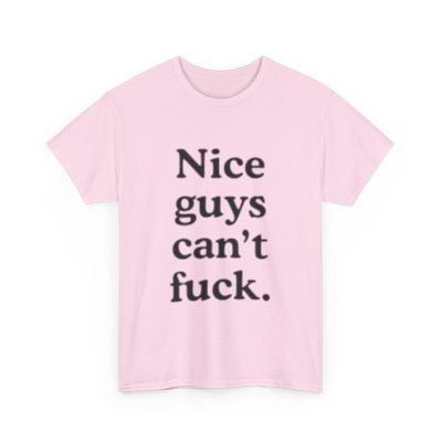 Nice Guys Can't F*ck Shirt