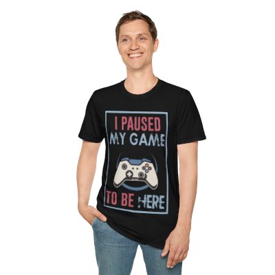 Game On! I Paused My Game to Be Here | Unisex Softstyle T-Shirt 