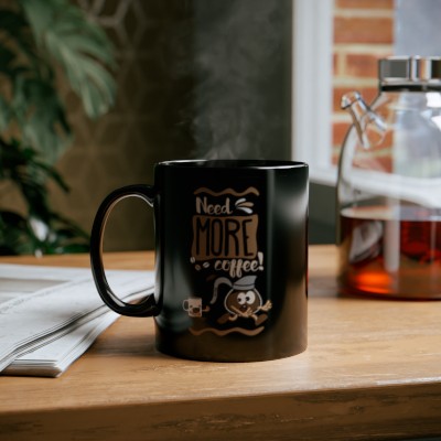 Need More Coffee! Ceramic Mug 11oz