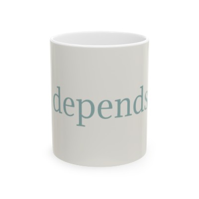 It Depends Ceramic Mug (11oz)