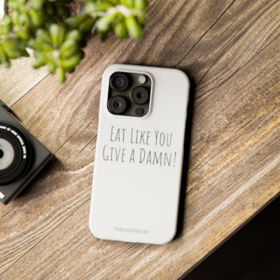 Eat Like You Give a Damn Phone Cases