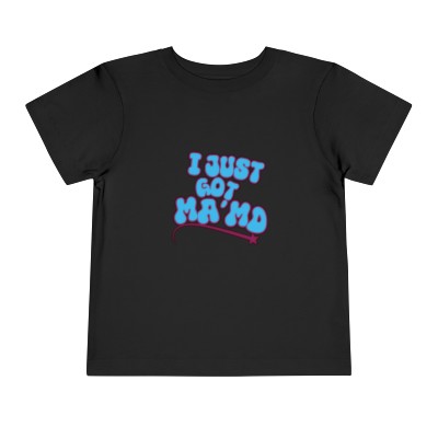Copy of Just Got MA'AMD Toddler Short Sleeve Tee