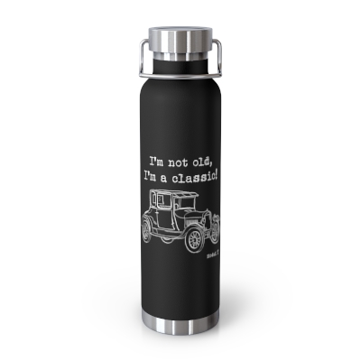 I'm Not Old I'm a Classic Model T Water Bottle, I'm Not Old I'm a Classic, Antique Car Water Bottle, Funny Gift for Classic Car Fan, Vintage