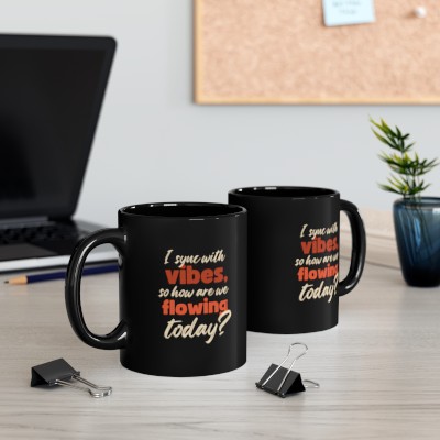 I Sync with Vibes so How Are We Flowing Today? Typography Ceramic Mug 11oz