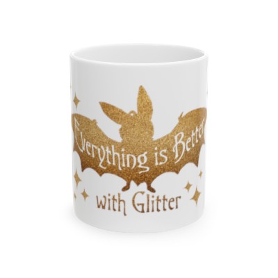 Everything Is better With Glitter - Ceramic Mug 11oz