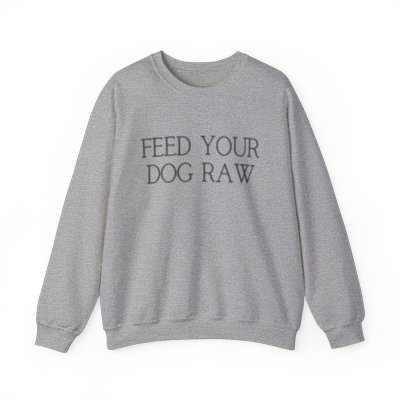 feed your dog raw sweatshirt - light colors