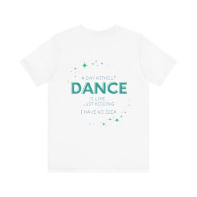 Unisex Jersey Moxie Day Without Dance Tee
