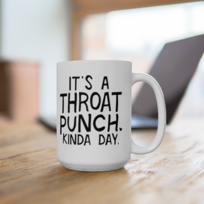Funny Inspirational Coffee Mug - It's a Throat Punch Kinda Day - Perfect Gift for the Tough Days