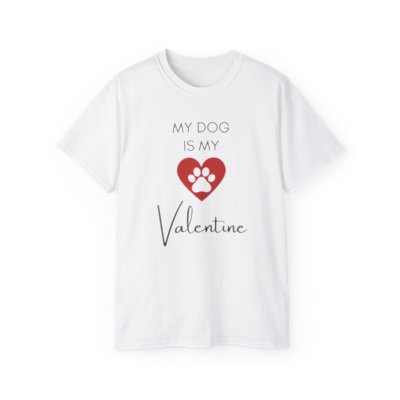 My Dog Is My Valentine T-Shirt 