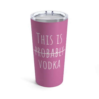 This Is Probably Vodka - 20 oz Tumbler - Pink