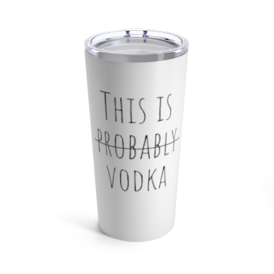 This Is Probably Vodka - 20 oz Tumbler - White