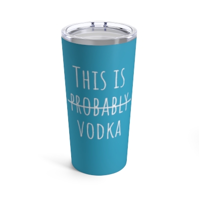 This Is Probably Vodka - 20 oz Tumbler - Turquoise/Teal 