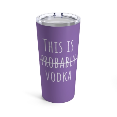 This Is Probably Vodka - 20 oz Tumbler - Purple