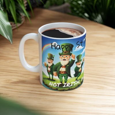 Happy St Patrick's Day, NOT IRISH, but ready to party! - Ceramic Mug 11oz