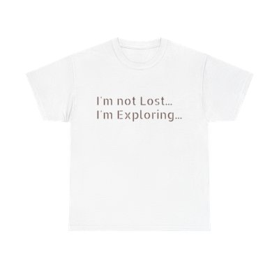 I'm not lost...I'm exploring T-shirt