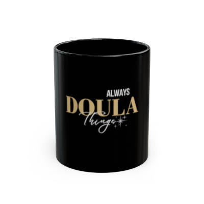 Always Doula Things - 11oz Black Mug