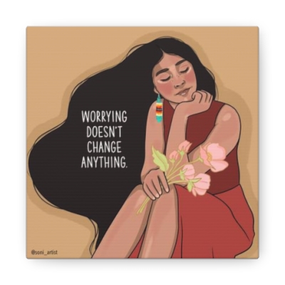 "Worrying doesn't change anything" Canvas Gallery Wraps