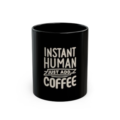 Funny Coffee Mug - 'Instant Human Just Add Coffee' - 11oz. Ceramic Mug