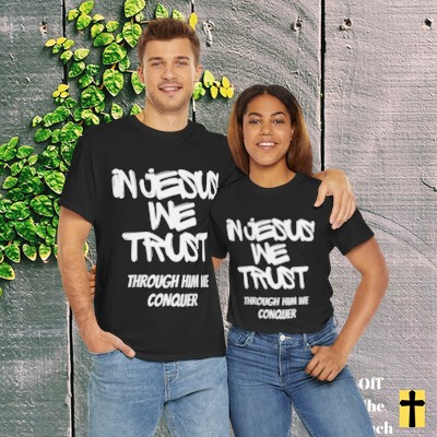 In Jesus We Trust, Through Him We Conquer Christian T-shirt