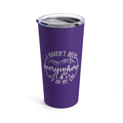 I Haven't Been Everywhere, But It's On My List - Purple Tumbler 20oz