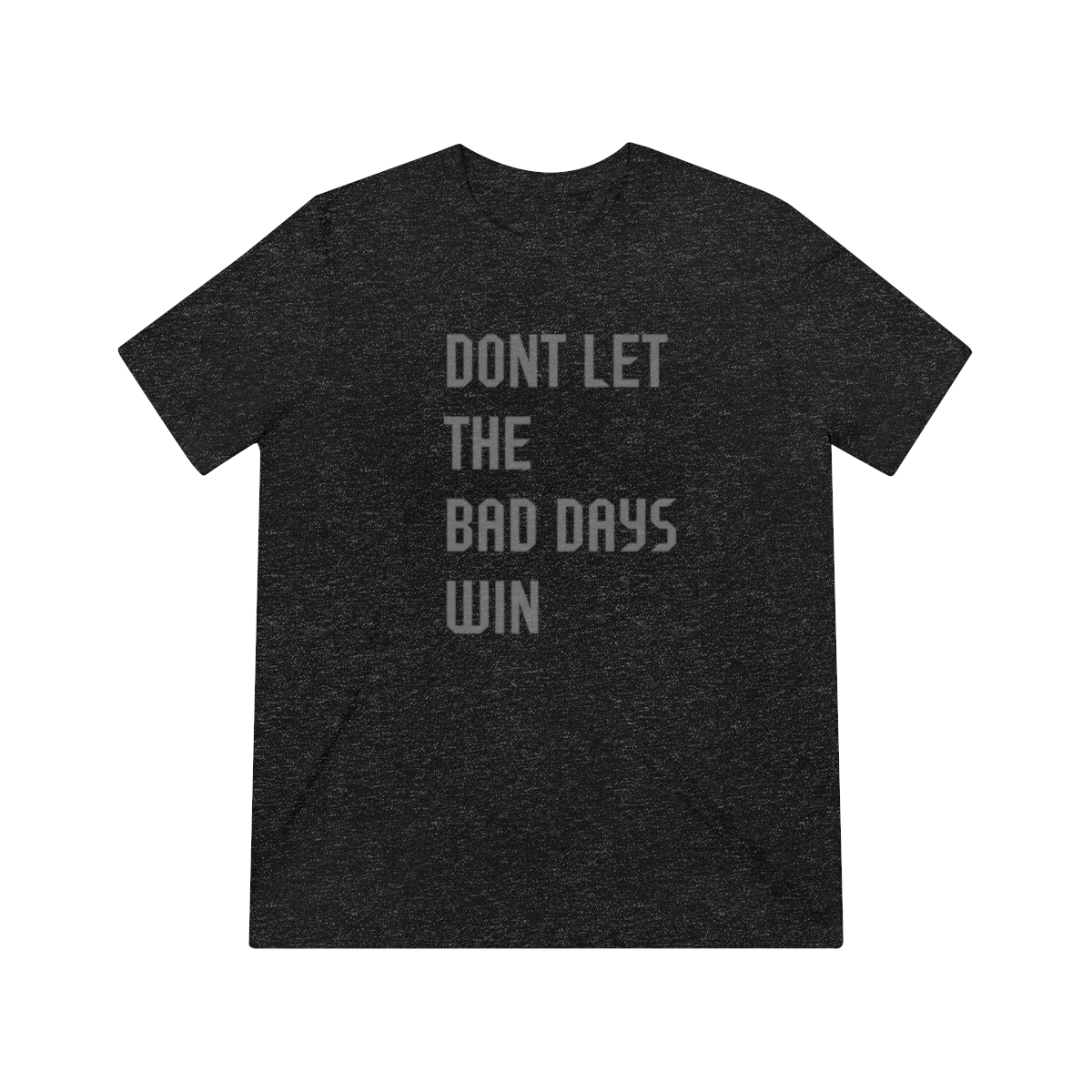 Unisex Triblend Tee "dont let let bad days win" product main image