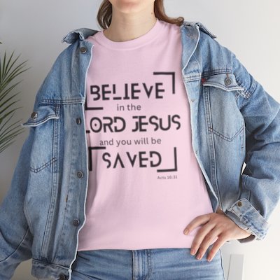 Believe in the Lord Jesus and you will be Saved Acts 16:31 Scripture Verse Bible Christian Faith T-shirt Unisex Heavy Cotton Tee