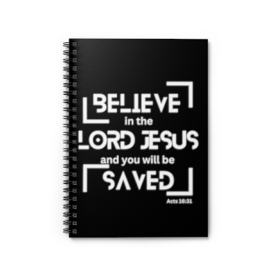 Believe in the Lord Jesus and you will be Saved Acts 16:31 Bible Scripture Verse Christian Faith Blank Spiral Notebook - Ruled Line