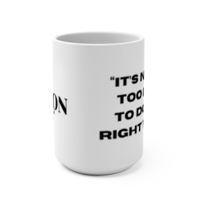 "It's Never Too Late..." Coffee Mug 15oz 