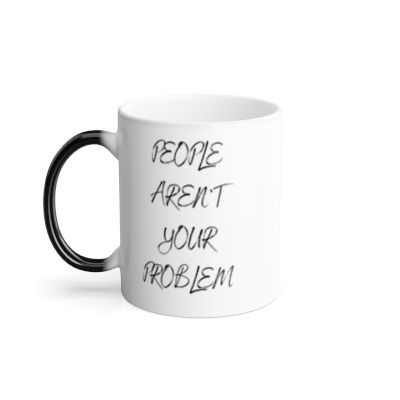 People Aren't Your Problem Color Morphing Mug, 11oz