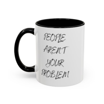 People Aren't Your Problem Accent Coffee Mug, 11oz