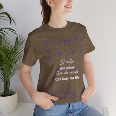 I'd Rather Die Alone than Die Inside - Cat lady for life - Shirts for Smashing the Patriarchy