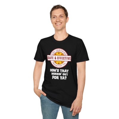 Safe & Effective - How's that workin' out for ya? Unisex Softstyle T-Shirt
