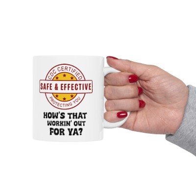 Safe & Effective - How's that workin' out for ya? Ceramic Mug, 11oz