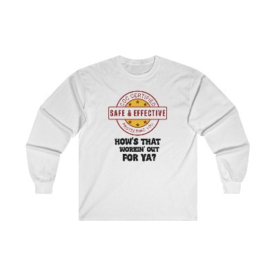Safe & Effective - How's that workin' out for ya? Unisex Ultra Cotton Long Sleeve Tee