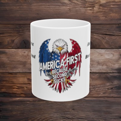 America First Because Second Sucks!! - Ceramic Mug, 11oz