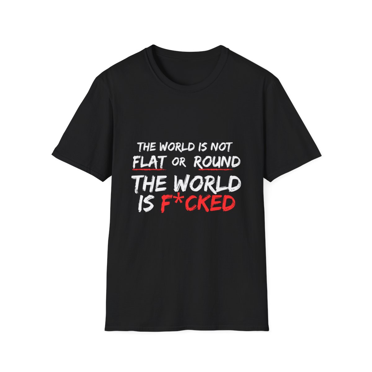 The World Is Not Flat Or Round, The World Is F*cked - Unisex Softstyle T-Shirt product main image