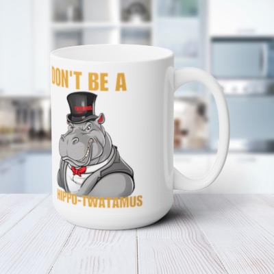 Unique Ceramic Mug with Humorous Quote - 15 oz - DON'T BE A HIPPO-TWATAMUS