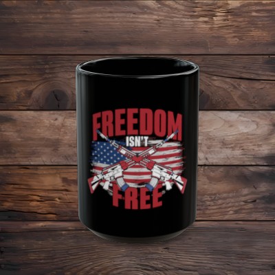 Freedom Isn't Free - Black Mug (11oz, 15oz)